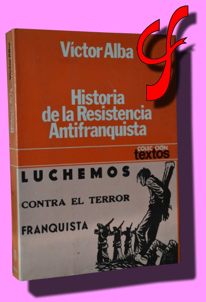 HISTORIA DE LA RESISTENCIA ANTIFRAQUISTA (1939-1955) Segunda parte de "la oposición de los supervivientes"
